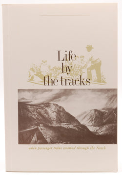 Life by the Tracks (New Hampshire - Crawford Notch)): When Passenger Trains Steamed Through the Notch, by Virginia C. Downs  