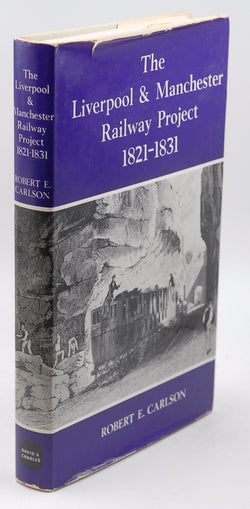 The Liverpool & Manchester Railway project, 1821-1831, by Carlson, Robert Eugene  