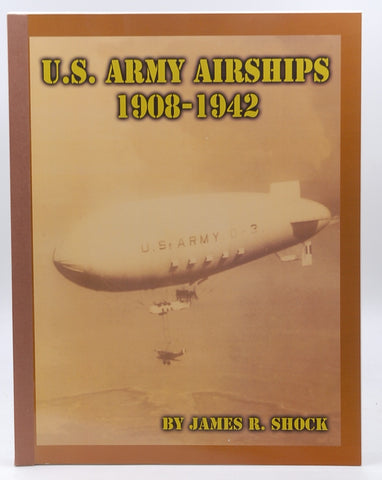 U.S. Army airships, 1908-1942, by Shock, James R  