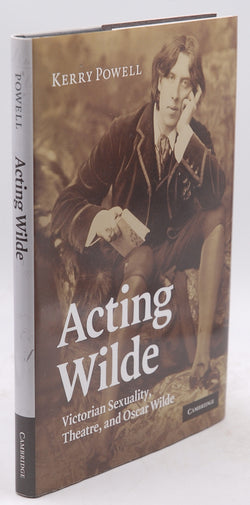 Acting Wilde: Victorian Sexuality, Theatre, and Oscar Wilde, by Powell, Kerry  