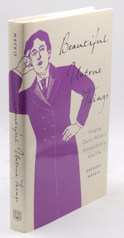 Beautiful Untrue Things: Forging Oscar Wilde's Extraordinary Afterlife, by Mackie, Gregory  