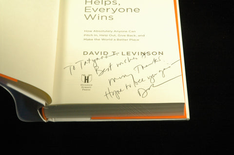 Everyone Helps, Everyone Wins: How Absolutely Anyone Can Pitch In, Help Out, Give Back, and Make the World a Better Place, by Levinson, David T. Signed First Edition