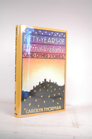 Fifty Years of Eternal Vigilance and Other Stories: And Other Stories, by Thorman, Carolyn  First Edition