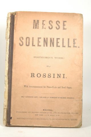 Messe Solennelle (Posthumous Work) By Rossini with Accompaniment for Piano Forte and Reed Organ, by Rossini and "only authorized copy - published by permission of Maurice Strakosch"  