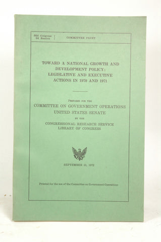 Toward a national growth and development policy: legislative and executive actions in 1970 and 1971. Prepared for the Committee on Government Operations, United States Senate, by Library of Congress United States.  