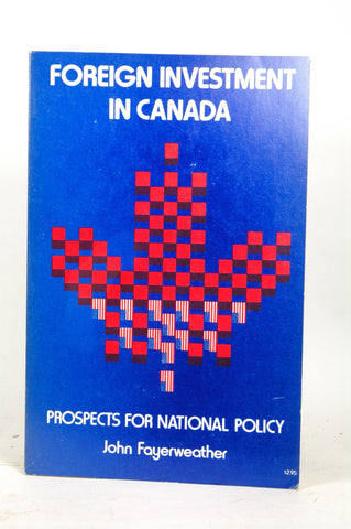 Foreign investment in Canada: Prospects for national policy, by Fayerweather, John  