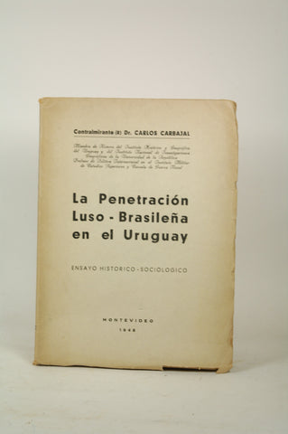 La Penetraci?n Luso-brasile?a En El Uruguay, by Dr Carlos Carbajal  