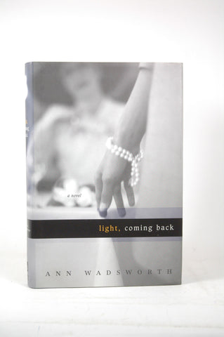 Light, Coming Back: A Novel, by Wadsworth, Ann  First Edition