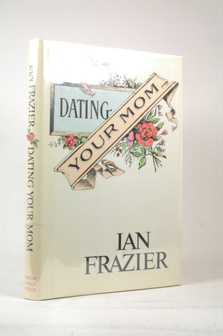 Dating Your Mom, by Frazier, Ian  First Edition