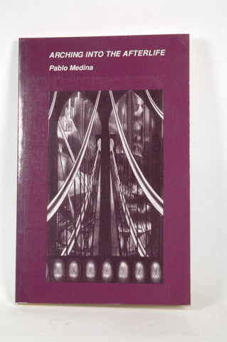 Arching into the Afterlife, by Pablo Medina Signed 
