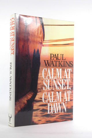 CALM AT SUNSET, CALM AT DAWN, by Watkins, Paul  First Edition