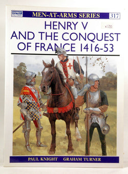 Men at Arms No. 317 - Henry V and the Conquest of France 1416 - 53, by Knight, Paul  
